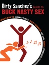 Dirty Sanchez's Guide to Buck Nasty Sex (eBook): Cincinnati Bow Tie, Donkey Punch, Rusty Trombone, Hot Carl, Rodeo, Strawberry Shortcake